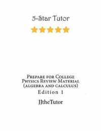 Prepare for College Physics Review Material (algebra and calculus)