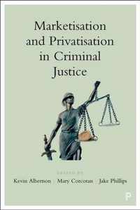 Marketisation and Privatisation in Criminal Justice