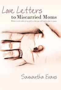 Love Letters to Miscarried Moms