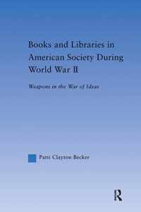 Books and Libraries in American Society During World War II: Weapons in the War of Ideas