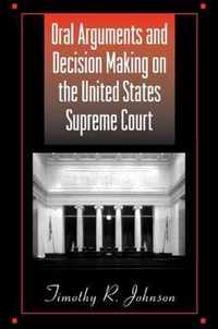 Oral Arguments and Decision Making on the United States Supreme Court