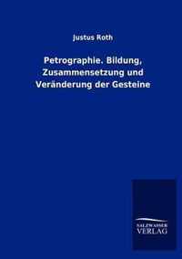 Petrographie. Bildung, Zusammensetzung und Veranderung der Gesteine