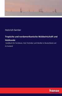 Tropische und nordamerikanische Waldwirtschaft und Holzkunde