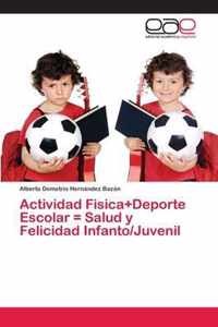 Actividad Fisica+Deporte Escolar = Salud y Felicidad Infanto/Juvenil