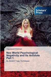Neo World Psychological Negativity and Its Antidote Part 1