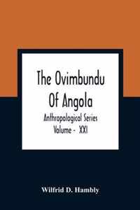 The Ovimbundu Of Angola; Anthropological Series; Volume - XXI