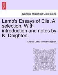 Lamb's Essays of Elia. a Selection. with Introduction and Notes by K. Deighton.