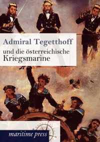 Admiral Tegetthoff und die oesterreichische Kriegsmarine