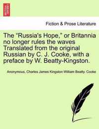 The Russia's Hope, or Britannia No Longer Rules the Waves Translated from the Original Russian by C. J. Cooke, with a Preface by W. Beatty-Kingston.