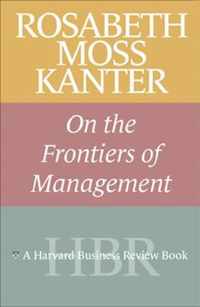 Rosabeth Moss Kanter on the Frontiers of Management