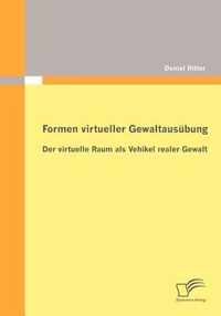 Formen virtueller Gewaltausübung: Der virtuelle Raum als Vehikel realer Gewalt