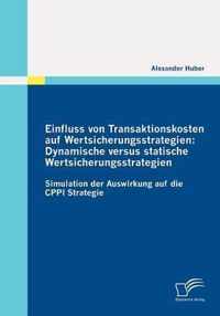 Einfluss von Transaktionskosten auf Wertsicherungsstrategien: Dynamische versus statische Wertsicherungsstrategien: Simulation der Auswirkung auf die