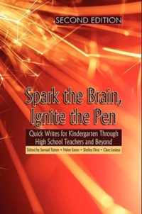 Spark the Brain, Ignite the Pen Quick Writes for Kindergarten Through High School Teachers and Beyond