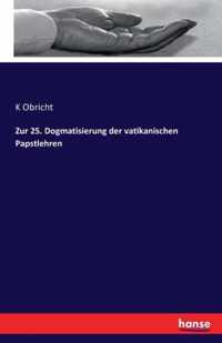 Zur 25. Dogmatisierung der vatikanischen Papstlehren