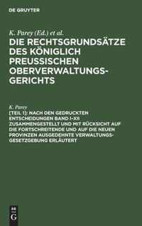 Nach Den Gedruckten Entscheidungen Band I-XII Zusammengestellt Und Mit Rucksicht Auf Die Fortschreitende Und Auf Die Neuen Provinzen Ausgedehnte Verwaltungs-Gesetzgebung Erlautert