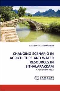 Changing Scenario in Agriculture and Water Resources in Sithalapakkam