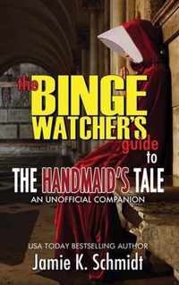 The Binge Watcher's Guide To The Handmaid's Tale - An Unofficial Companion