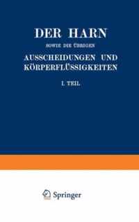 Der Harn sowie die ubrigen Ausscheidungen und Koerperflussigkeiten von Mensch und Tier ihre Untersuchung und Zusammensetzung in Normalem und Pathologischem Zustande