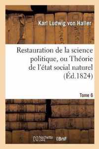 Restauration de la Science Politique, Ou Theorie de l'Etat Social Naturel. Tome 6
