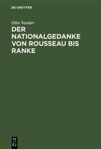 Der Nationalgedanke von Rousseau bis Ranke