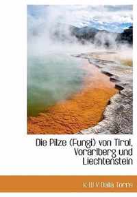 Die Pilze (Fungi) Von Tirol, Vorarlberg Und Liechtenstein