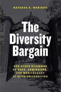 The Diversity Bargain  And Other Dilemmas of Race, Admissions, and Meritocracy at Elite Universities