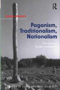 Paganism, Traditionalism, Nationalism: Narratives of Russian Rodnoverie