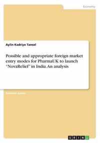 Possible and appropriate foreign market entry modes for PharmaUK to launch NovaRelief in India. An analysis