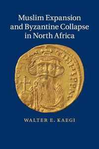 Muslim Expansion and Byzantine Collapse in North Africa