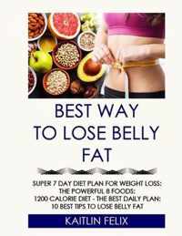 Best Way To Lose Belly Fat: Super 7 Day Diet Plan For Weight Loss: The Powerful 8 Foods: 1200 Calorie Diet - The Best Daily Plan