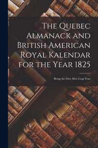 The Quebec Almanack and British American Royal Kalendar for the Year 1825 [microform]