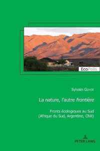 La nature, l'autre frontiere; Fronts ecologiques au Sud (Afrique du Sud, Argentine, Chili)