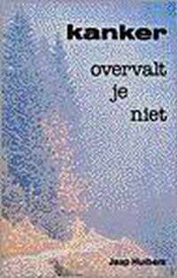 Kanker overvalt je niet