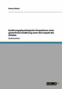 Ernahrungsphysiologische Perspektiven einer glutenfreien Ernahrung unter dem Aspekt der Zoeliakie