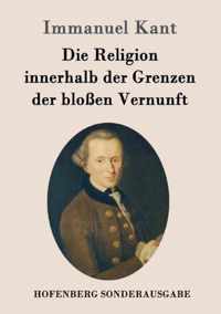 Die Religion innerhalb der Grenzen der blossen Vernunft