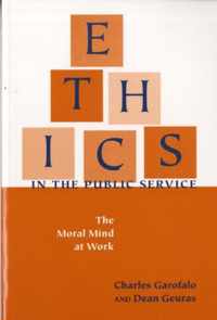 Ethics in the Public Service The Moral Mind at Work Texts and TeachingPolitics, Policy, Administration series