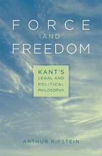 Force and Freedom - Kant`s Legal and Political Philosophy