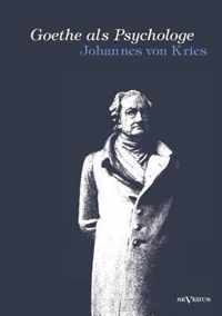 Goethe als Psychologe. Johann Wolfgang von Goethe und die Psychologie in seinen Werken und in seiner Forschung