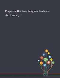 Pragmatic Realism, Religious Truth, and Antitheodicy