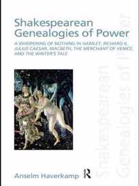 Shakespearean Genealogies Of Power