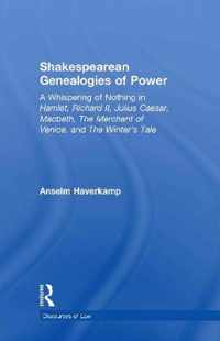 Shakespearean Genealogies Of Power