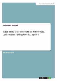 Dier erste Wissenschaft als Ontologie. Aristoteles' Metaphysik, Buch I