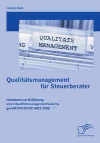 Qualitätsmanagement für Steuerberater: Handbuch zur Einführung eines Qualitätsmanagementsystems gemäß DIN EN ISO 9001:2008