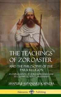 The Teachings of Zoroaster and the Philosophy of the Parsi Religion