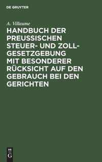 Handbuch der Preussischen Steuer- und Zoll-Gesetzgebung mit besonderer Rucksicht auf den Gebrauch bei den Gerichten