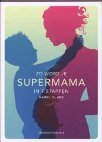 Zo Word Je Supermama