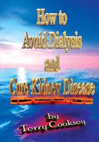 How To Avoid Dialysis and Cure Kidney Disease