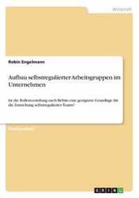 Aufbau selbstregulierter Arbeitsgruppen im Unternehmen