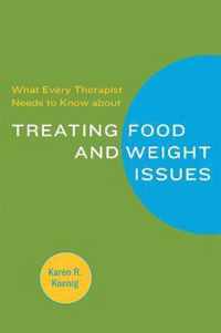 What Every Therapist Needs to Know about Treating Eating and Weight Issues