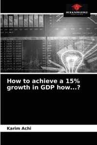 How to achieve a 15% growth in GDP how...?